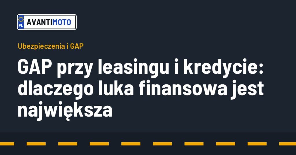 GAP przy leasingu i kredycie: dlaczego luka finansowa jest największa