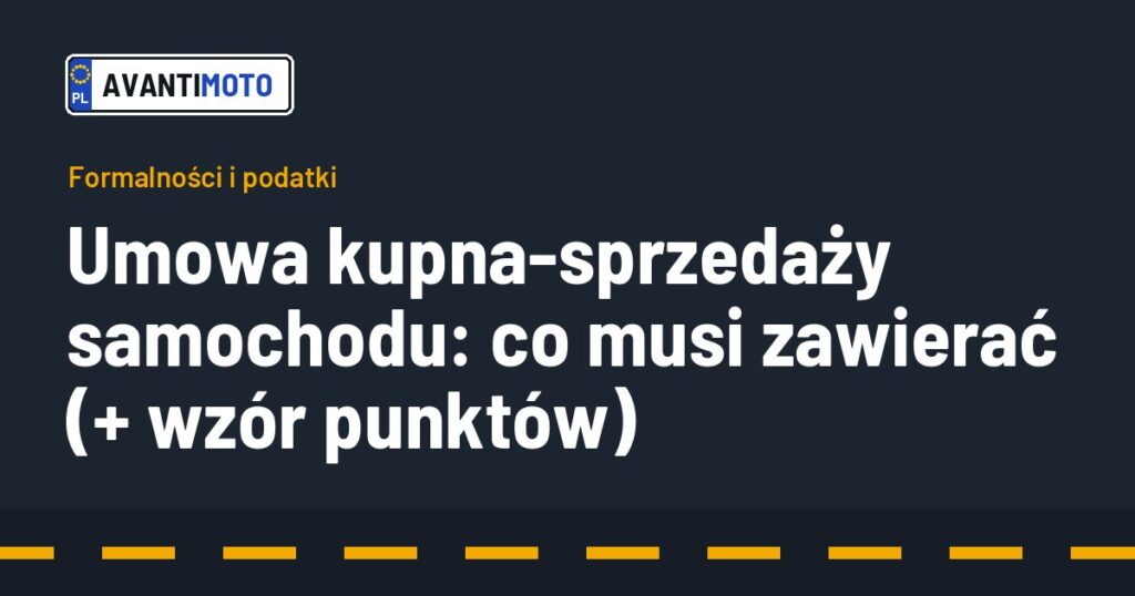 Umowa kupna-sprzedaży samochodu: co musi zawierać (+ wzór punktów)